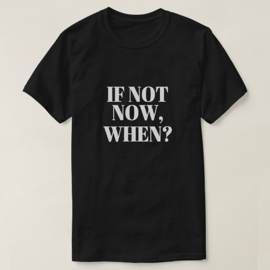 Zo nee, wanneer niet? T-shirt (Design voorkant)