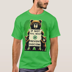 Zo niet, dan zijn zij die het fascisme tegengaan t-shirt