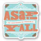 ZO SNEL MOGELIJK | Zo zuidelijk mogelijk Y'ALL Sticker (Voorkant)