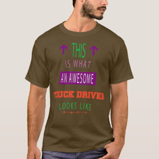 zo ziet een geweldige vrachtwagenchauffeur eruit . t-shirt