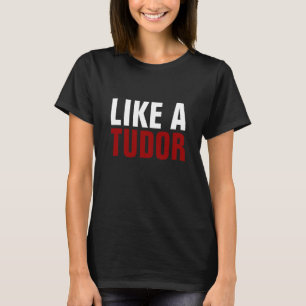 "Zoals een Tudor"-Humor T-Shirt