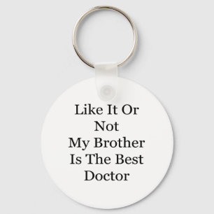 Zoals het of niet mijn broer is de beste dokter sleutelhanger