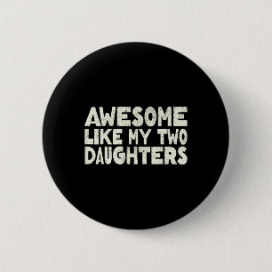 Zoals mijn twee dochters Happy Vaderdag Dad Mannen Ronde Button 5,7 Cm