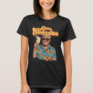 Zoals Pina Coladas en meegesleurd worden in de reg T-shirt