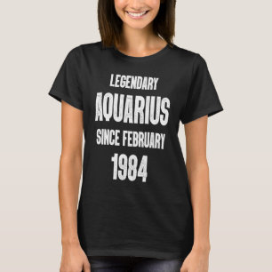 Zodiac Aquarius Birthday Legendary sinds februari T-shirt