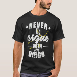 Zodiac Sign Never argue with a Virgo T-shirt