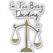 Zodiac Weegschaal "Ik heb het te druk met beslisse Sticker (Voorkant)