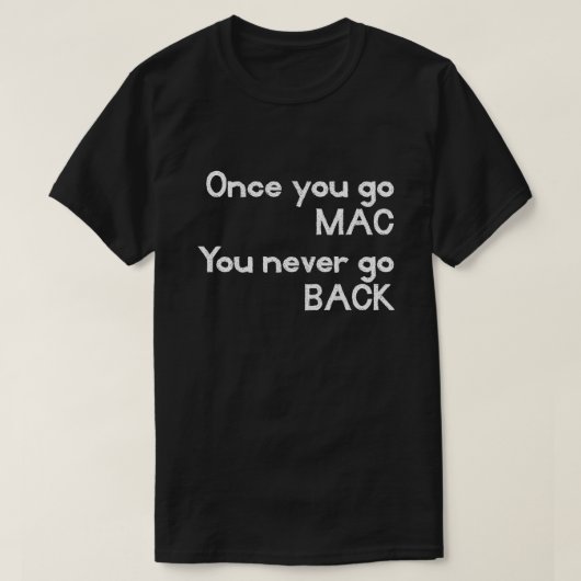 Zodra u MAC gaat ga nooit terug Apple T T-shirt (Design voorkant)