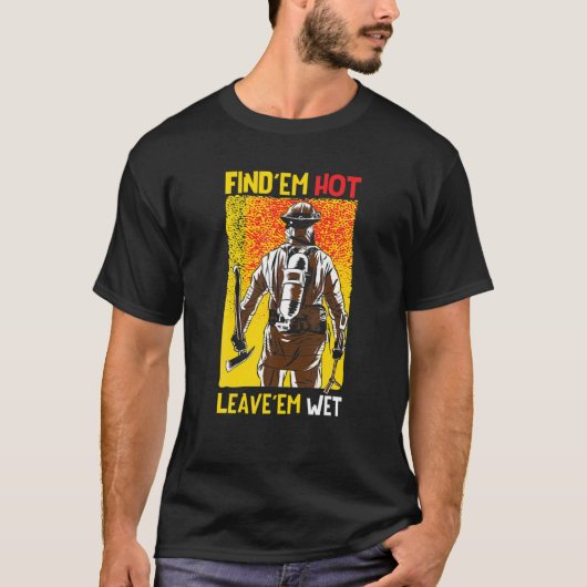 Zoek 'Em Hot schapsverlof' Em Natte Fireman Funny  T-shirt (Voorkant)