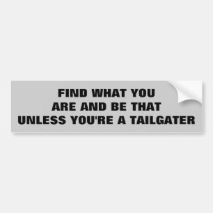 Zoek jezelf, niet Tailgate. Bumpersticker