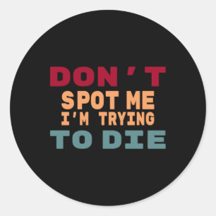 Zoek me niet op Ik probeer te sterven Gym Meme Gra Ronde Sticker