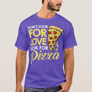 Zoek naar liefde voor Pizza die Italiaanse P eet T-shirt
