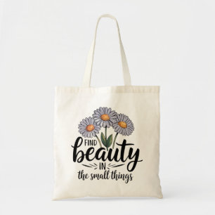 Zoek schoonheid in kleine dingen tote bag