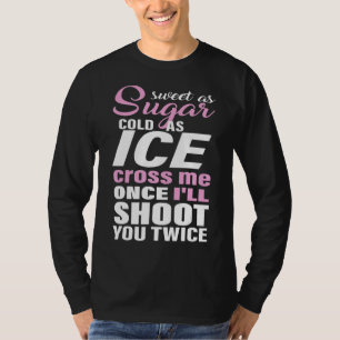 Zoet als suiker, als ijs me eens kruist... t-shirt