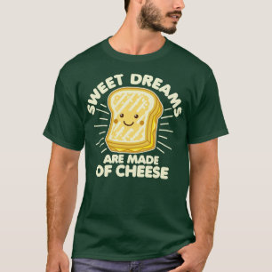 Zoete dromen zijn gemaakt van kaas. t-shirt