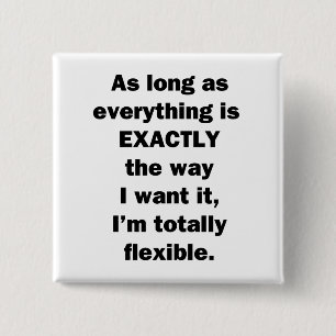 Zolang alles precies zo is als ik wil. vierkante button 5,1 cm