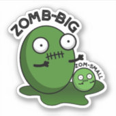 Zom-big Zom-small Funny Halloween Zombie Pun Sticker (Voorkant)