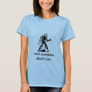 zombie, echte zombies lopen niet t-shirt