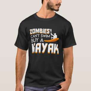 Zombies Cant Swim Buy Kayak Funny Kayaking Zombies T-shirt