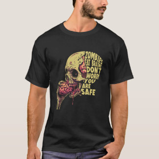 Zombies Eat Brains  Don't Worry You're Safe Tee Ha T-shirt