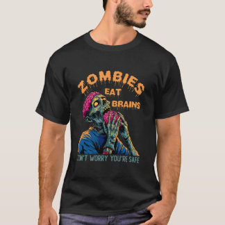 Zombies Eat Brains Don't Worry You're Safe Tee Ha T-shirt