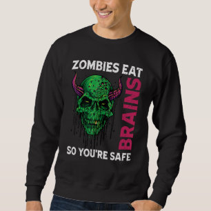 Zombies Eten Hersenen Dus Je Bent Veilig Sarcastis Trui