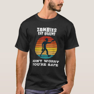Zombies eten hersenen maak je geen zorgen je bent t-shirt