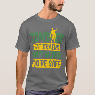 Zombies Eten Hersenen Maak Je Niet Zorgen Je Bent T-shirt