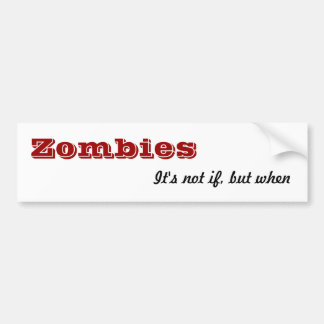 Zombiës, het is niet als, maar wanneer bumpersticker