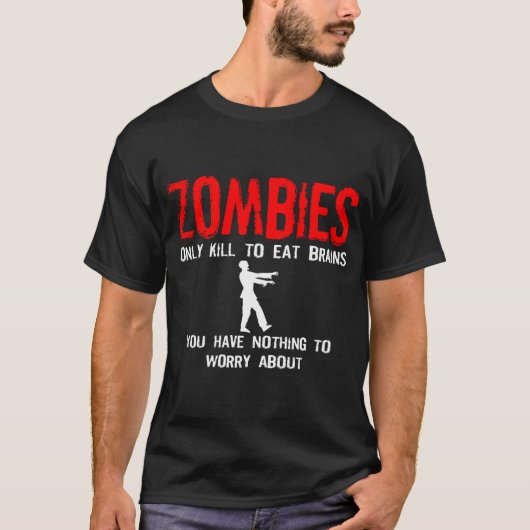 Zombies, je hebt niets om je zorgen over te maken t-shirt (Voorkant)