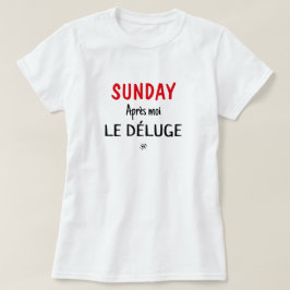 Zondag grap (zondag: Après moi, le déluge) v1 T-shirt