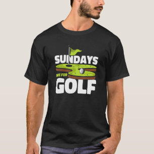 Zondag zijn er dagen voor Golfspeler Pro Golfer Go T-shirt