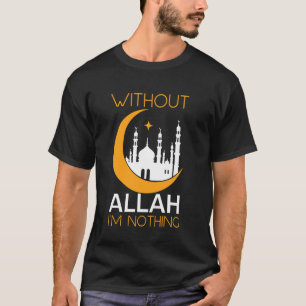 Zonder Allah ben ik niets Ramadan Islamitische Mos T-shirt