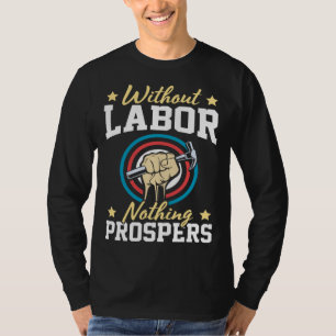 Zonder Arbeid Bloeit Niets Patriottische Arbeider T-shirt