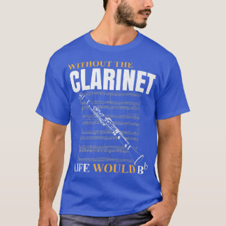 Zonder Clarinet Life zou Clarinetist Musi T-shirt