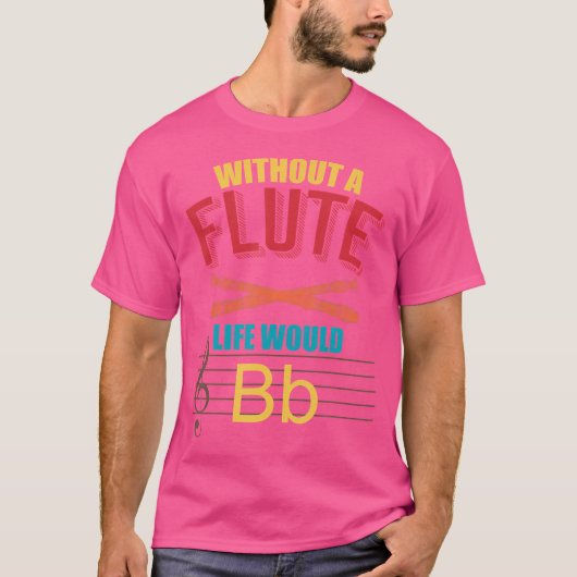 Zonder de fluit zou het leven fluit zijn t-shirt (Voorkant)