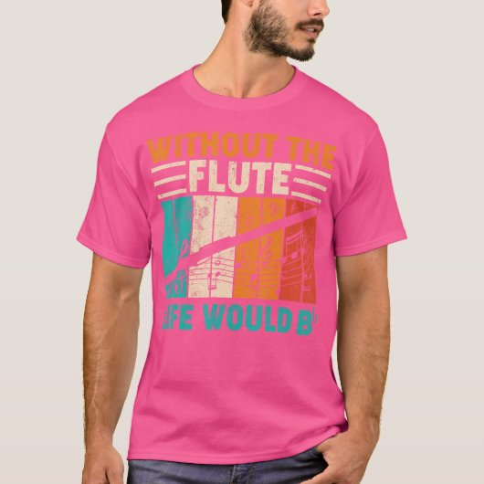  zonder de fluitlevensduur zou platte fluit zijn t-shirt (Voorkant)