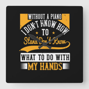 Zonder een piano weet ik niet hoe ik moet staan vierkante klok