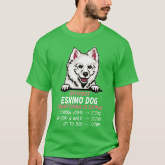 Zonder Eskimo Dog is alles een domme hondenvriend T-shirt