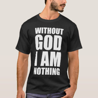 Zonder god ben ik niets t-shirt