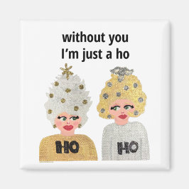 Zonder jou ben ik gewoon een Ho Magneet