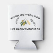 Zonder jou is de ziel droog als een olijf zonder o blikjeskoeler (Achterkant)