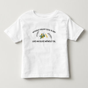 Zonder jou is de ziel droog als een olijf zonder o kinder shirts