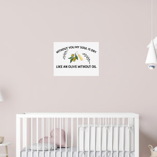 Zonder jou is de ziel droog als een olijf zonder o poster