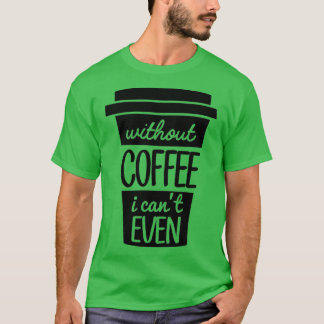 Zonder koffie kan ik zelfs zwart Canx27t T-shirt