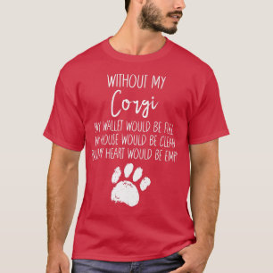 Zonder mijn Corgi Lover Dog Paw Funny Pup Quote T-shirt