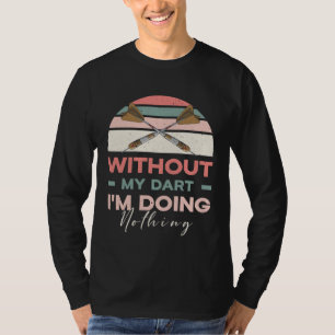 Zonder mijn dart doe ik niets sport hobby citaat t-shirt