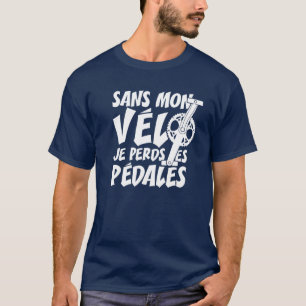 ZONDER MIJN FIETSEN, VERLIES IK DE PEDALEN. T-SHIRT