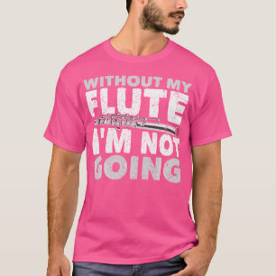 Zonder mijn fluit ga ik niet fluitist muzikant ple t-shirt