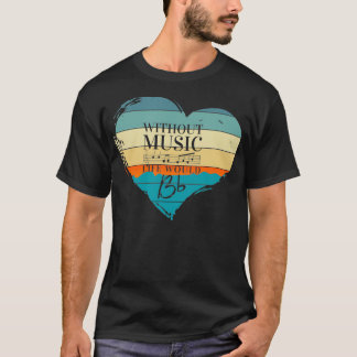 Zonder muziek zou het leven een platte muziekleraa t-shirt